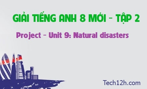 Project Unit 9: Natural Disasters | Tiếng Anh 8 Mới Trang 35 - Tech12h