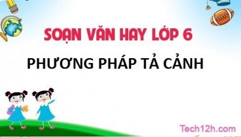 Soạn bài: Phương pháp tả cảnh