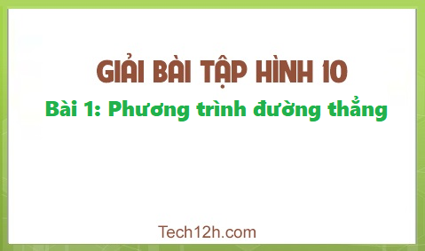 Giải Bài 1: Phương trình đường thẳng sgk Hình học 10 Trang 70