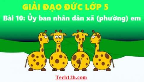 Giải đạo đức 5 bài 10: Ủy ban nhân dân xã (phường) em