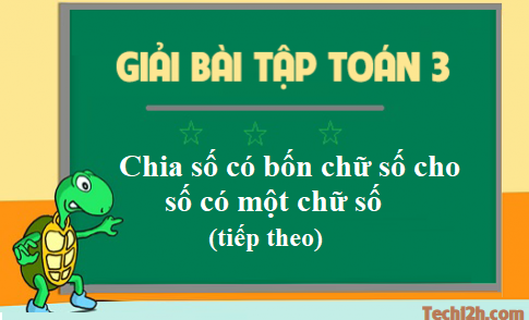 Giải toán 3 bài: Chia số có bốn chữ số cho số có một chữ số (Tiếp) trang 118 sgk