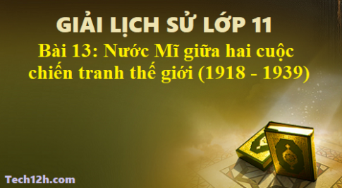 Bài 13: Nước Mĩ giữa hai cuộc chiến tranh thế giới (1918 – 1939)