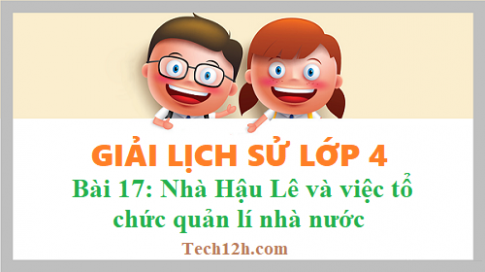 Bài 17: Nhà Hậu Lê và việc tổ chức quản lí đất nước sgk Lịch sử 4 Trang 47