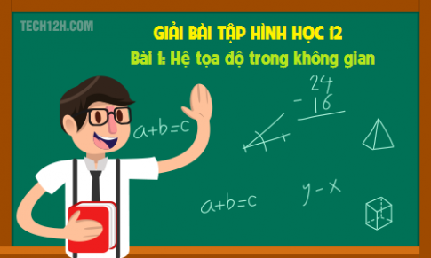 Giải bài 1: Hệ tọa độ trong không gian