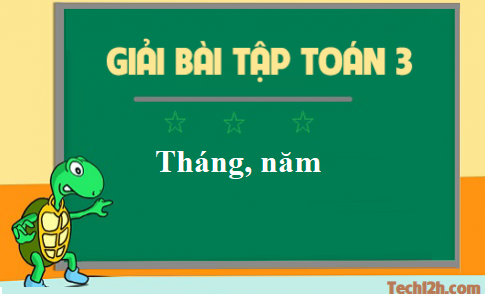 Giải toán lớp 3 bài: Tháng, năm trang 107 sgk