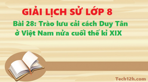 Giải bài 28 trào lưu cải cách duy tân ở Việt Nam nửa cuối thế kỉ XIX