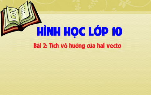 Giải bài 2: Tích vô hướng của hai vectơ