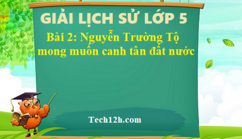 Bài 2: Nguyễn Trường Tộ mong muốn canh tân đất nước sgk Lịch sử 5 Trang 6