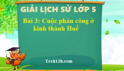 Bài 3: Cuộc phản công ở kinh thành Huế sgk Lịch sử 5 Trang 8