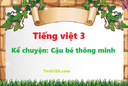 Giải bài kể chuyện: Cậu bé thông minh - tiếng việt 3 tập 1 trang 5