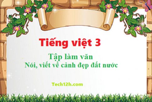 Giải bài tập làm văn: Nói, viết về cảnh đẹp đất nước - tiếng việt 3 tập 1 trang 103