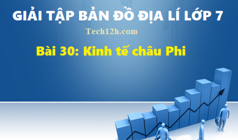 Giải TBĐ địa 7 bài 30: Kinh tế châu Phi