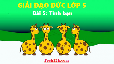 Giải đạo đức 5 bài 5: Tình bạn