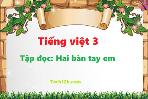 Giải bài tập đọc: Hai bàn tay em - tiếng việt 3 tập 1 trang 7