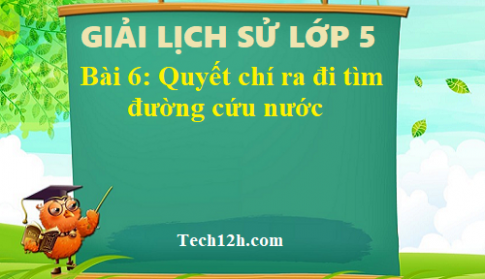 Bài 6: Quyết chí ra đi tìm đường cứu nước