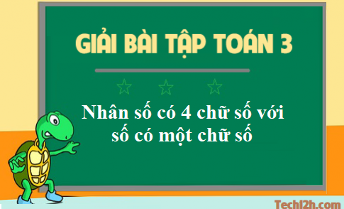 Giải toán 3 bài: Nhân số có bốn chữ số với số có một chữ số trang 113 sgk