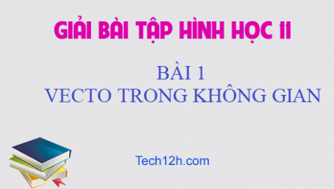 Giải Bài 1: Vecto trong không gian