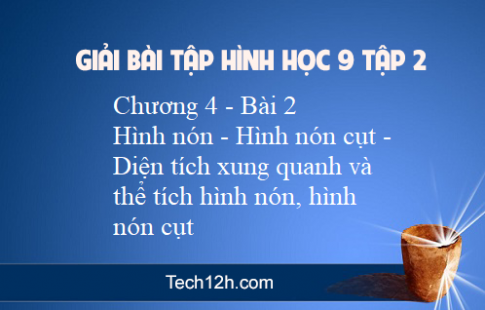 Giải Bài 2: Hình nón Hình nón cụt Diện tích xung quanh và thể tích của hình nón, hình nón cụt  sgk Toán 9 tập 2 Trang 113 120