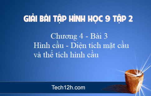 Giải Bài 3: Hình cầu Diện tích mặt cầu và thể tích hình cầu sgk Toán 9 tập 2 Trang 121 127