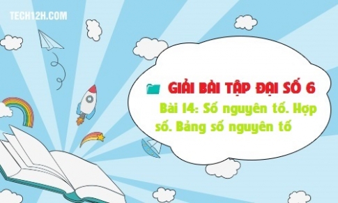 Giải bài 14: Số nguyên tố Hợp số Bảng số nguyên tố Toán 6 tập 1 Trang 45 48