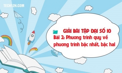 Giải bài 2: Phương trình quy về phương trình bậc nhất, bậc hai