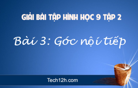 Giải Bài 3: Góc nội tiếp sgk Toán 9 tập 2 Trang 72 76