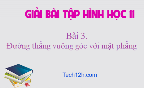 Giải Bài 3: Đường thẳng vuông góc với mặt phẳng