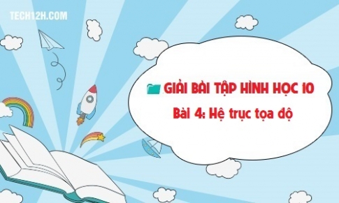 Giải bài 4: Hệ trục tọa độ