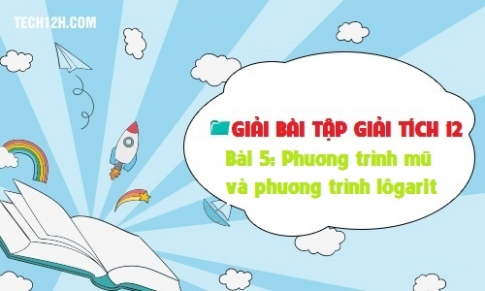 Giải bài 5: Phương trình mũ. Phương trình Lôgarit