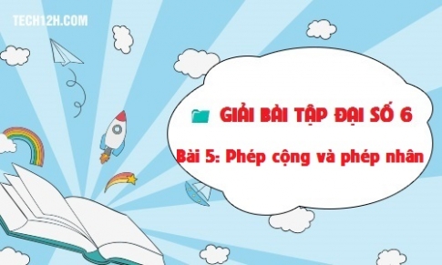 Giải bài 5: Phép cộng và phép nhân Toán 6 tập 1 Trang 15 20