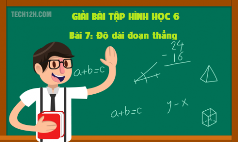 Giải bài 7: Độ dài đoạn thẳng sgk Toán 6 tập 1 Trang 117 119