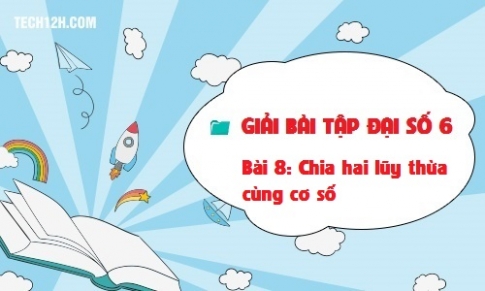 Giải bài 8: Chia hai lũy thừa cùng cơ số Toán 6 tập 1 Trang 29 31