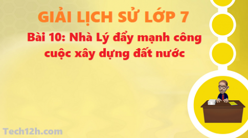 Bài 10: Nhà Lý đẩy mạnh công cuộc xây dựng đất nước