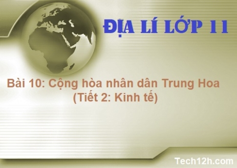 Bài 10: Cộng hòa nhân dân Trung Hoa ( Kinh tế)