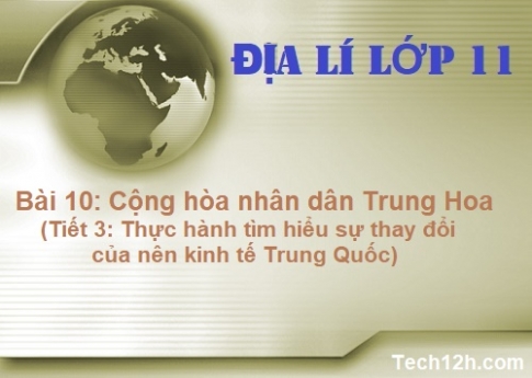 Bài 10: Thực hành tìm hiểu sự thay đổi của nền kinh tế Trung Quốc