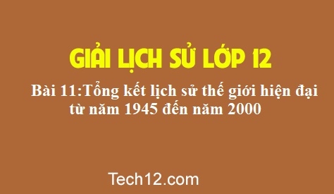 Giải bài 11: Tổng kết lịch sử thế giới hiện đại từ năm 1945 đến năm 2000