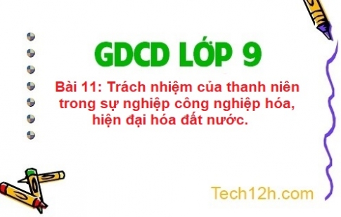 Bài 11: Trách nhiệm của thanh niên trong sự nghiệp công nghiệp hóa, hiện đại hóa đất nước