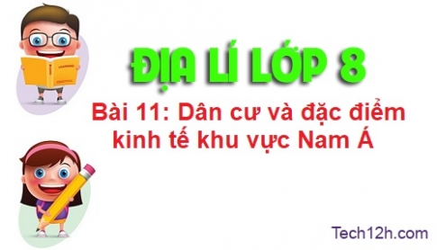 Bài 11: Dân cư và đặc điểm kinh tế khu vực Nam Á