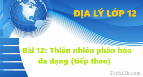 Bài 12: Thiên nhiên phân hóa đa dạng 