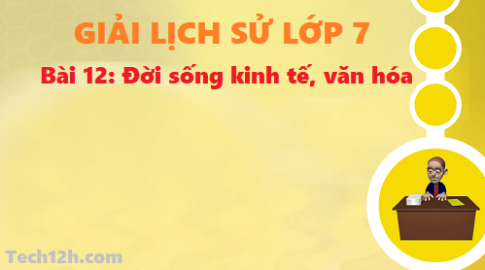 Giải bài 12: Đời sống kinh tế, văn hóa