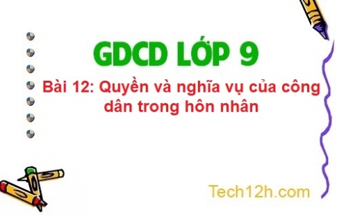 Bài 12: Quyền và nghĩa vụ của công dân trong hôn nhân