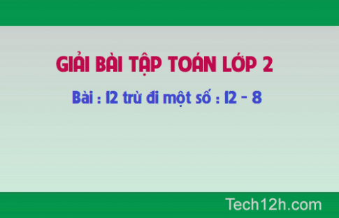 Giải bài: 12 trừ đi một số: 12 8