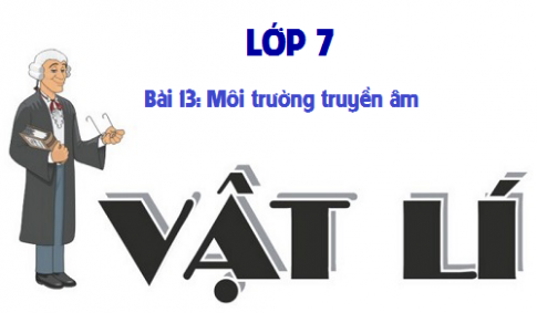 Giải bài 13 vật lí 7: Môi trường truyền âm