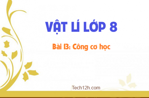 Giải bài 13 vật lí 8: Công cơ học