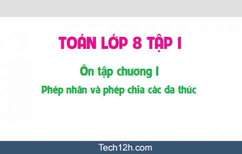 Giải bài: Ôn tập chương 1 sgk Toán Đại 8 tập 1 Trang 32 33