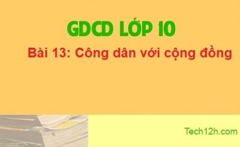 Bài 13: Công dân với cộng đồng