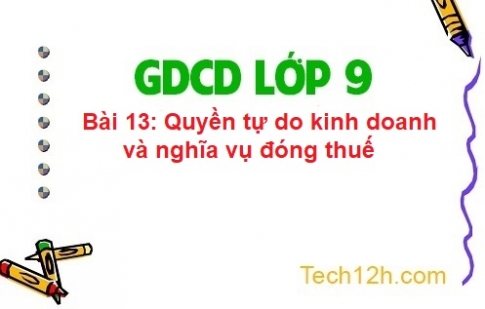 Bài 13: Quyền tự do kinh doanh và nghĩa vụ đóng thuế