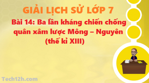 Giải bài 14: Ba lần kháng chiến chống quân xâm lược Mông – Nguyên (thế kỉ XIII)