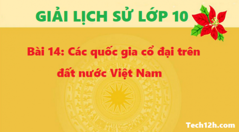 Giải bài 14: Các quốc gia cổ đại trên đất nước Việt Nam