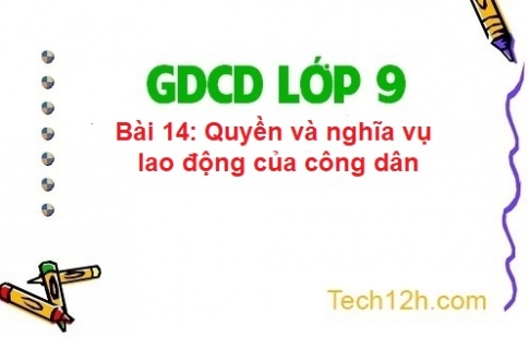 Bài 14: Quyền và nghĩa vụ lao động của công dân